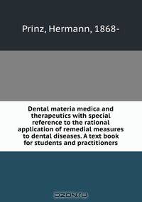 Dental materia medica and therapeutics with special reference to the rational application of remedial measures to dental diseases. A text book for students and practitioners