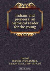 Indians and pioneers; an historical reader for the young