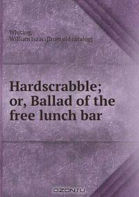 Hardscrabble; or, Ballad of the free lunch bar