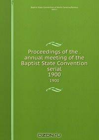 Proceedings of the . annual meeting of the Baptist State Convention serial