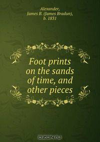 Foot prints on the sands of time, and other pieces
