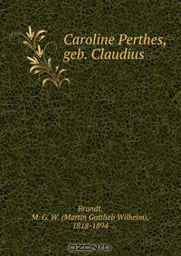 Caroline Perthes, geb. Claudius