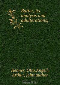 Butter, its analysis and adulterations;