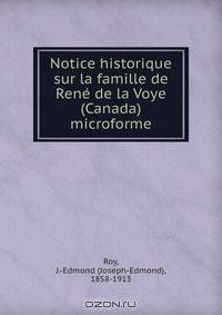 Notice historique sur la famille de Rene de la Voye (Canada) microforme