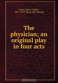 The physician; an original play in four acts