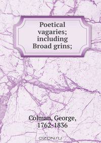 Poetical vagaries; including Broad grins;