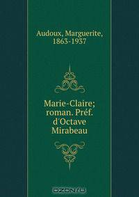 Marie-Claire; roman. Pref. d