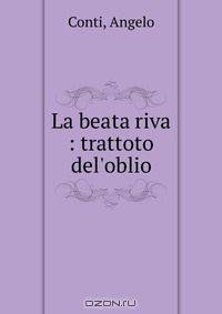 La beata riva : trattoto del