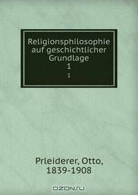 Religionsphilosophie auf geschichtlicher Grundlage