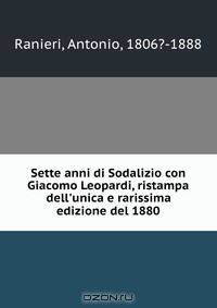 Sette anni di Sodalizio con Giacomo Leopardi, ristampa dell