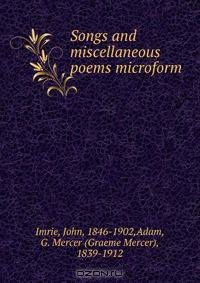 Songs and miscellaneous poems microform