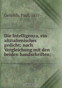 Die Intelligenza, ein altitalienisches gedicht; nach Vergleichung mit den beiden handschriften;