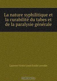 La nature syphilitique et la curabilite du tabes et de la paralysie generale