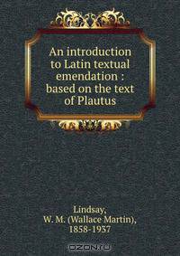 An introduction to Latin textual emendation : based on the text of Plautus