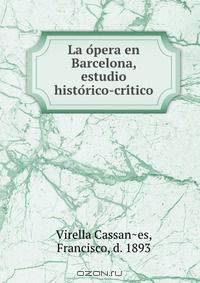 La o?pera en Barcelona, estudio histo?rico-cri?tico