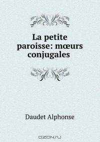 La petite paroisse: m?urs conjugales .