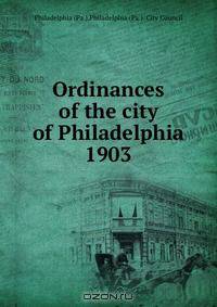 Ordinances of the city of Philadelphia 1903