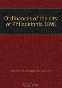 Ordinances of the city of Philadelphia 1898