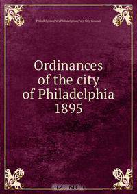 Ordinances of the city of Philadelphia 1895