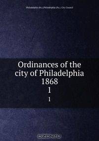 Ordinances of the city of Philadelphia 1868