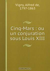 Cinq-Mars : ou un conjuration sous Louis XIII