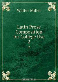 Latin Prose Composition for College Use