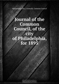 Journal of the Common Council, of the city of Philadelphia, for 1895
