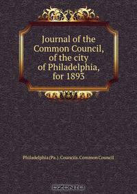 Journal of the Common Council, of the city of Philadelphia, for 1893