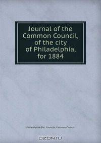 Journal of the Common Council, of the city of Philadelphia, for 1884