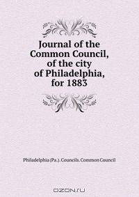 Journal of the Common Council, of the city of Philadelphia, for 1883