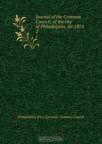 Journal of the Common Council, of the city of Philadelphia, for 1874