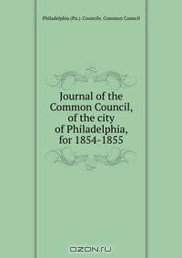 Journal of the Common Council, of the city of Philadelphia, for 1854-1855