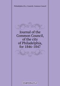 Journal of the Common Council, of the city of Philadelphia, for 1846-1847