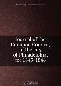 Journal of the Common Council, of the city of Philadelphia, for 1845-1846