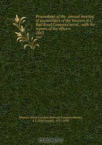 Proceedings of the . annual meeting of stockholders of the Western N.C. Rail Road Company serial : with the reports of the officers