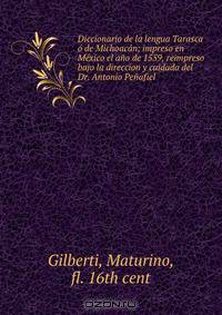 Diccionario de la lengua Tarasca o de Michoacan; impreso en Mexico el ano de 1559, reimpreso bajo la direccion y cuidado del Dr. Antonio Penafiel
