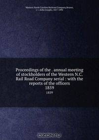 Proceedings of the . annual meeting of stockholders of the Western N.C. Rail Road Company serial : with the reports of the officers