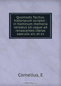 Quomodo Tacitus, historiarum scriptor : in hominum memoria versatus sit usque ad renascentes literas saeculis xiv. et xv