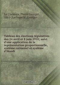 Tableau des elections legislatives des 24 avril et 8 juin 1910; suivi d