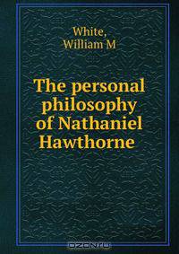 The personal philosophy of Nathaniel Hawthorne