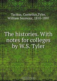 The histories. With notes for colleges by W.S. Tyler