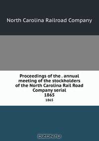 Proceedings of the . annual meeting of the stockholders of the North Carolina Rail Road Company serial