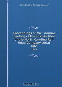 Proceedings of the . annual meeting of the stockholders of the North Carolina Rail Road Company serial
