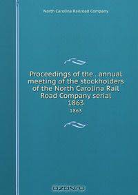 Proceedings of the . annual meeting of the stockholders of the North Carolina Rail Road Company serial