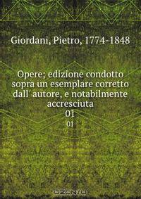 Opere; edizione condotto sopra un esemplare corretto dall
