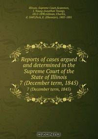 Reports of cases argued and determined in the Supreme Court of the State of Illinois