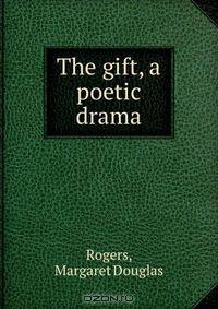 The gift, a poetic drama