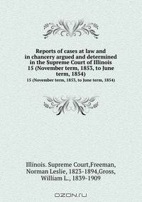 Reports of cases at law and in chancery argued and determined in the Supreme Court of Illinois