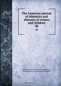 The American journal of obstetrics and diseases of women and children