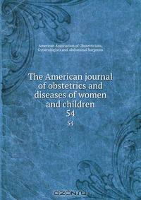 The American journal of obstetrics and diseases of women and children